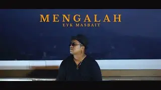 MENGALAH - Eyk Masbait (Official Music Video)