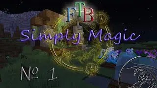 Minecraft [FTB] Simply Magic #1 Обустраиваемся в новом мире