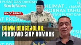 BUMN Bergejolak, Prabowo Siap Rombak | Sindo Prime | 02/02