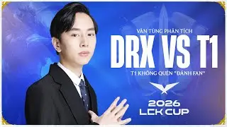 PHÂN TÍCH T1 vs DRX: VÁN 1 MÃN NHÃN - VÁN 2 ĐÁNH FAN - VÁN 3 THỞ OXI | LCK 2026