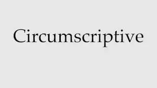 How to Pronounce Circumscriptive