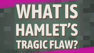 What is Hamlet&rsquo;s tragic flaw?