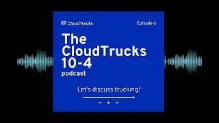 The CloudTrucks 10-4: Episode 6
