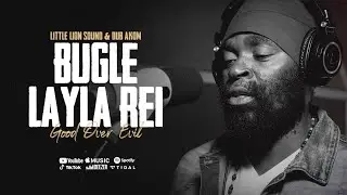 Bugle, Layla-Rei, Little Lion Sound & Dub Akom - Good Over Evil (Official Audio)