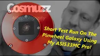 Deep Sky Astrophotography: Test Run using my ZWO ASI533MC Pro, Capturing The Pinwheel Galaxy.