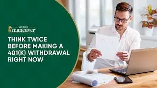 Why You Need To Think Twice Before Making a 401k Withdrawal Right Now