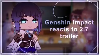 Genshin Impact reacts to 2.7 trailer | Male MC