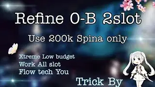 Toram Online Refine 0-B 2slot use 200k Spina only ? Xtreme Low Budget Trick By NakNak