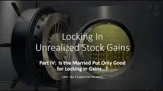 Locking in Unrealized Stock Gains Part IV:  Is the Married Put Only Good for Locking in Gains...?
