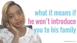 What it means if he won't introduce you to his family