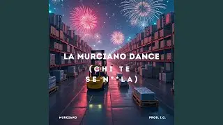 La Murciano Dance (Chi te Se ncula)