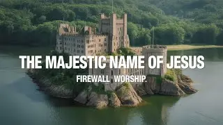The Majestic Name of Jesus | FireWall Worship Releases | Uplifting Christian Music
