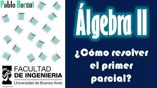 ¿Cómo resolver el primer parcial de Álgebra II (FIUBA)?