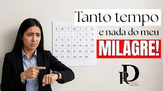 Por que o meu milagre está demorando tanto tempo?