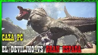 Monster Hunter World | El Pepino Mutante Deviljho VS Gran Espada |  PC