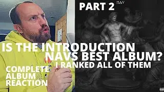 NAV - The Introduction (Part 2) BEST FULL ALBUM REACTION / REVIEW! & I ranked all of his albums!