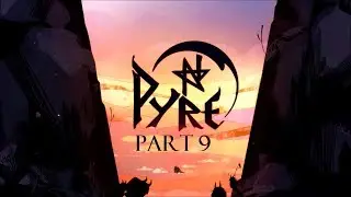 PYRE | [9] Sir Gilman