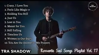 Romantic Sad Songs Playlist Vol. 17 | Emotional Love & Heart-Touching Music