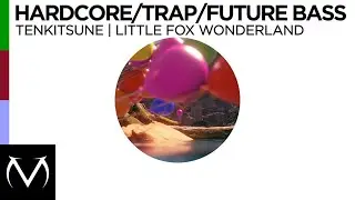 [Happy Hardcore/Jersey Club/Future Bass] - Tenkitsune - Little Fox Wonderland