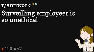 Surveilling employees is so unethical