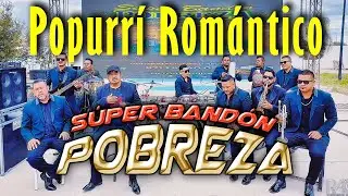 Popurri Lo Romántico del Súper Bandón Pobreza