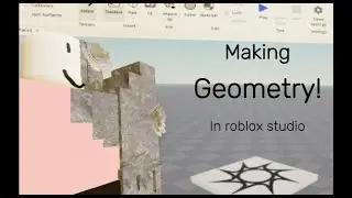 Making Geometry In Roblox Studio