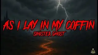 SINISTER GHOST - As I Lay in My Coffin (Lyrics) 2024