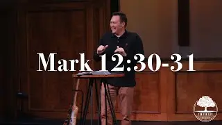 Mark 12:30-31 - Love God, Love People // Adam Fithen