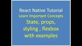 React Native Important Concepts State, props, styling , flexbox with examples
