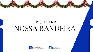 Orquestra: Nossa Bandeira