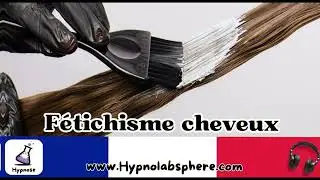 Hypnose F&eacute;tichisme Cheveux &Eacute;pais | Tricophilie Intense et Transformation 💫