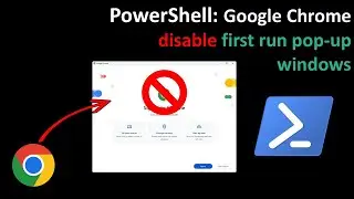 PowerShell: Google Chrome disable first run pop-up windows