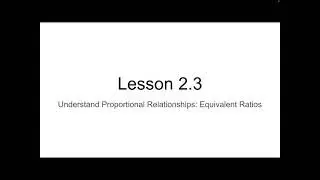 Lesson 2.3 Understand Proportional Relationships: Equivalent Ratios