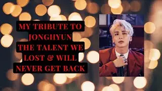 My Tribute to Jonghyun (SHINee) - The Talent We Lost & Will Never Get Back