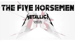 The Five Horsemen Metallica Tribute - One