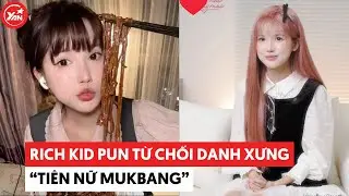 Rich kid Pun từ chối danh xưng &ldquo;ti&ecirc;n nữ mukbang&rdquo;, tự nhận ăn chẳng ngon #punpun #yannews
