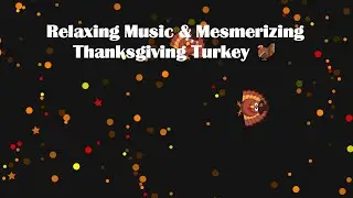 Background Video: Relaxing Music & Mesmerizing Thanksgiving Turkey 🦃
