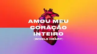 (WHOLE HEART) Português-Br / Amou meu Coração Inteiro - Vitória Frozi & Xerxes Frozi - Rcs Bridge