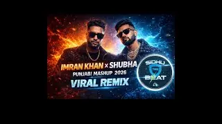 Imran Khan x Shubha &ndash; Punjabi Mashup 2026 | Viral Remix