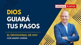 Dios guiará tus pasos, confía en Él - El devocional de hoy con Andry Carías