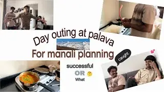 Day Outing at palava For manali planning.
