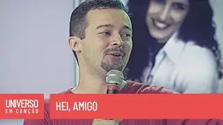 Cantores de Deus - Hei, amigo - (Universo em Canção)