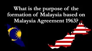 The Purpose of the formation of Malaysia based on Malaysia Agreement 1963