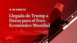 EN DIRECTO | Llegada de Donald TRUMP a Davos para el Foro Económico Mundial