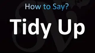 How to Pronounce Tidy Up (CORRECTLY!)