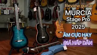 Review guitar Murcia Stage Pro 2025. &Acirc;m thanh đỉnh cao. Gi&aacute; hấp dẫn