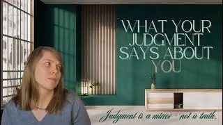 What Your Judgments Say About YOU | The Psychology of Judgment & Self-Awareness