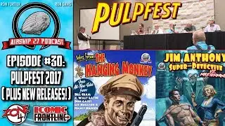 Airship 27 Podcast #30: Pulpfest 2017 (Plus New Releases!)