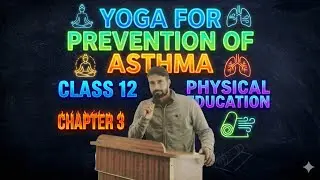 YOGA FOR  PREVENTION OF  ASTHMA CLASS 12 PHYSICAL EDUCATION