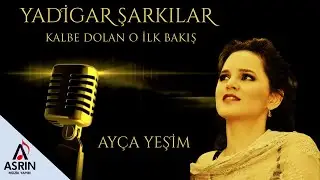 Kalbe Dolan O İlk Bakış-Türk Sanat Müziği-Yadigar Şarkılar-Ayça Yeşim-Official Video